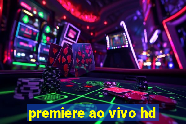 premiere ao vivo hd